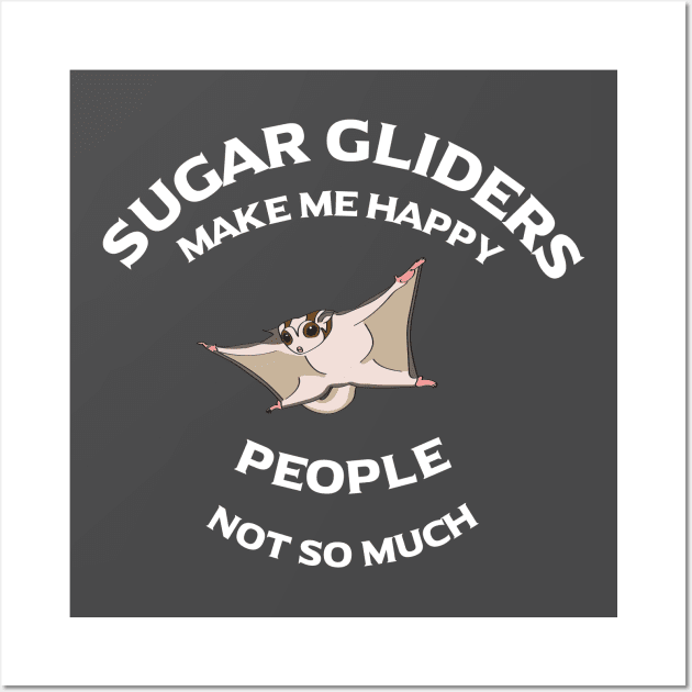 Sugar Gliders Make Me Happy - People, Not So Much Wall Art by BasicBeach